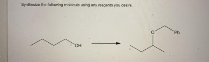 Synthesize the following molecule using any reagents you desire.
Ph
HO.
