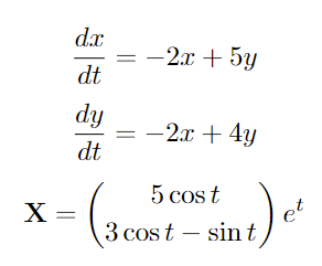 d.x
= -2x + 5Y
dt
dy
-2.x + 4y
dt
5 cost
X =
\ sin t
et
3 cost –
