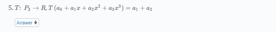 5. T: P3R, T (a₁ + a₁x + a₂x² + a3x³) = a₁ + a₂
Answer