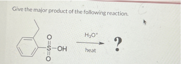 Give the major product of the following reaction.
OUS=0
-S-OH
H3O+
?
heat