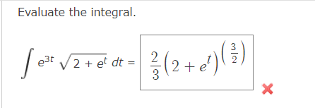 Evaluate the integral.
Se
e³t √√2+ et dt:
=
2+e'
(2+)(3)
×