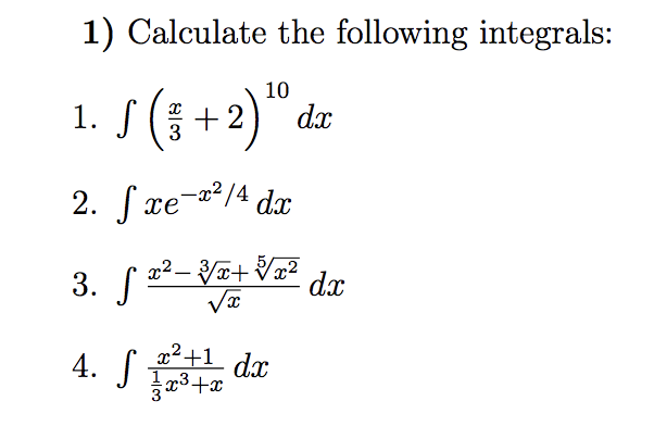1) Calculate the following integrals:
1. S (5 +2)“ dz
2. fxe-a*/4 dx
3. S2-YE do
x²– + Vx?
4. Sda
x+g¤{
x²+1
dx
