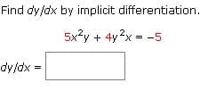 Find dy/dx by implicit differentiation.
5x?y + 4y2x -5
dy/dx =
