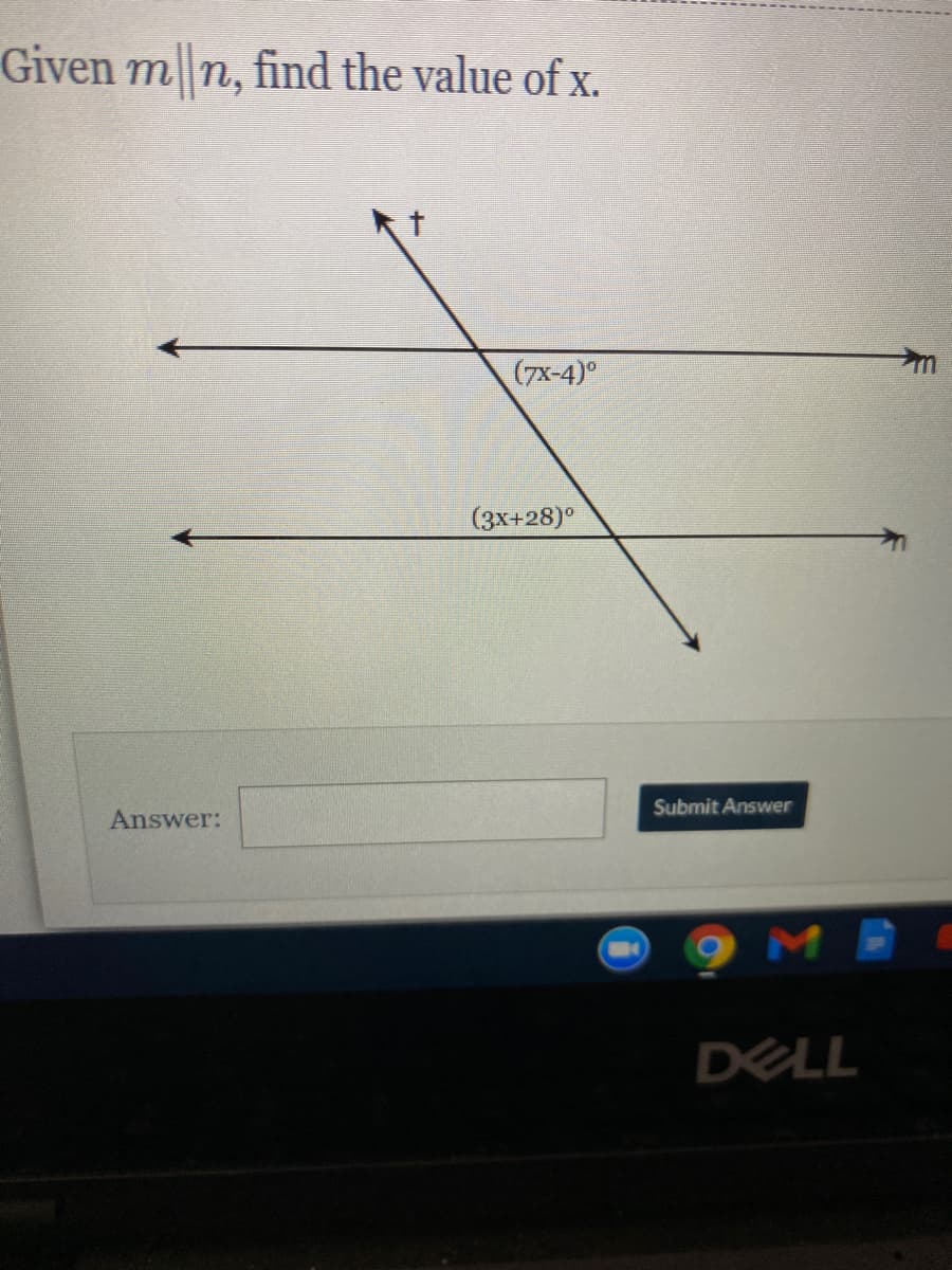 Given m n, find the value of x.
(7x-4)°
(3x+28)°
Submit Answer
Answer:
DELL
