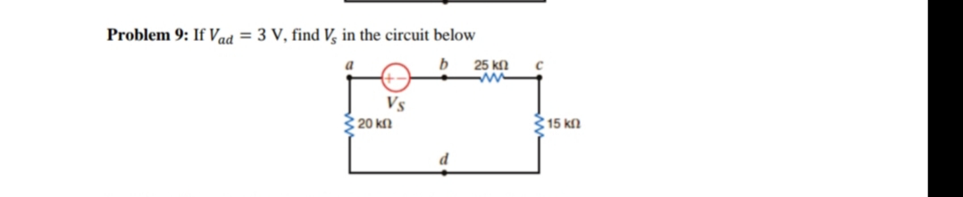Problem 9: If Vad = 3 V, find V, in the circuit below
25 kfl
ww
a
Vs
320 k
315 kn

