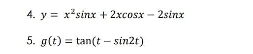 4. у %3D х'sinх + 2хcosx — 2sinx
5. g(t) = tan(t – sin2t)
