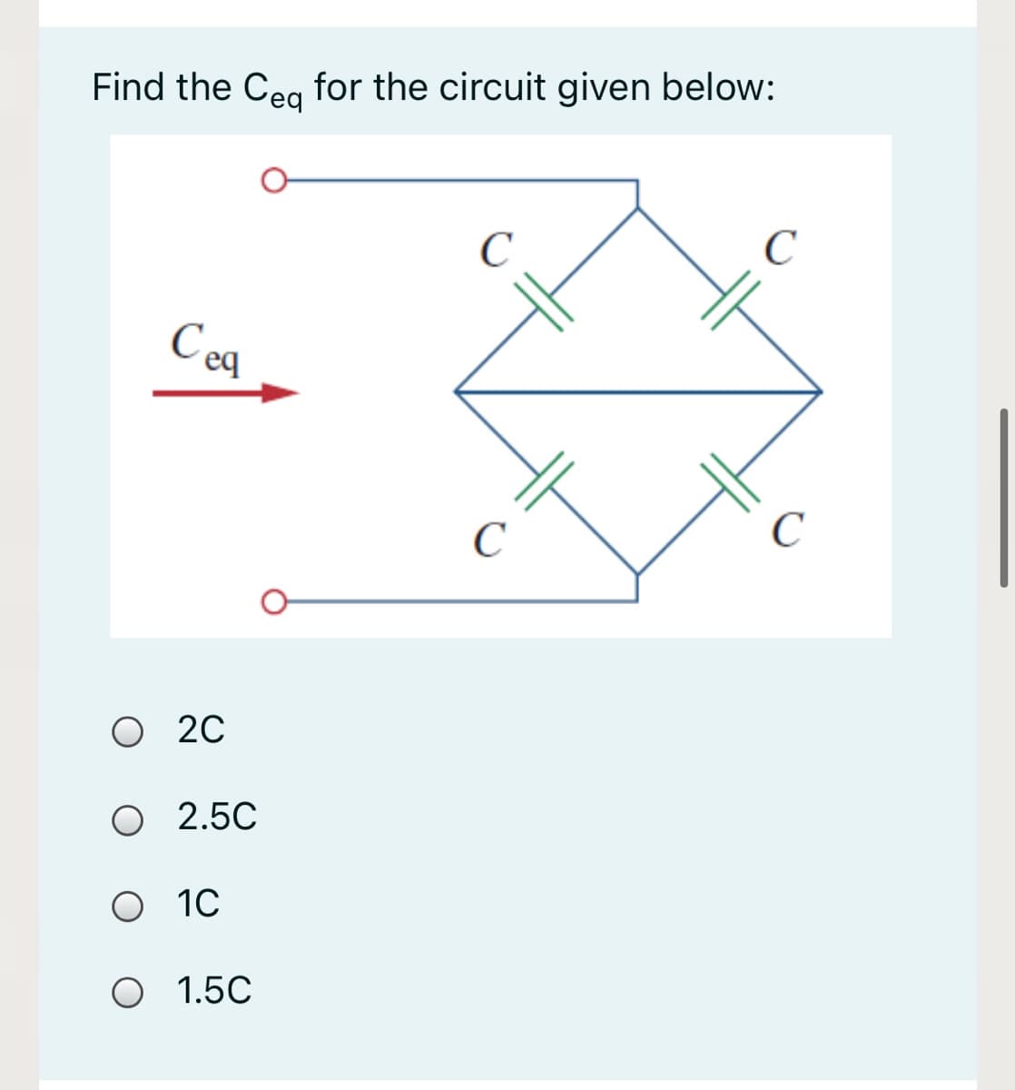 Find the Cea for the circuit given below:
C
C
C
C
O 20
O 2.5C
O 10
O 1.5C
