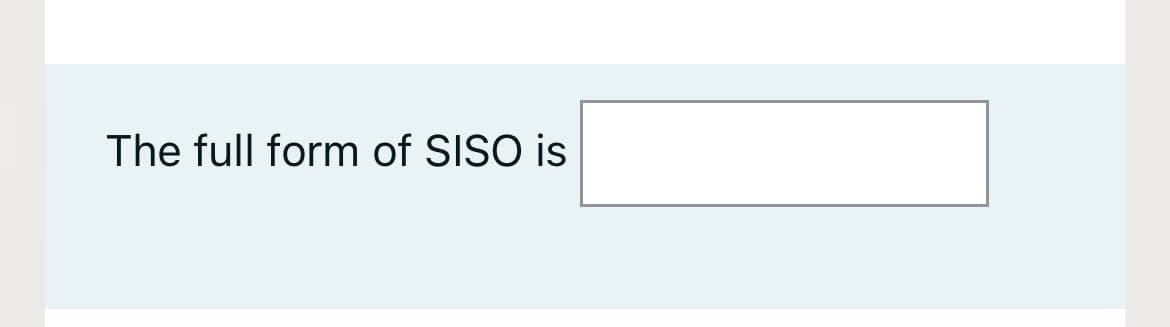 The full form of SISO is
