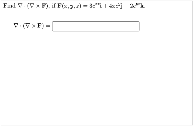 Find V. (V × F), if F(x, y, z) = 3e"²i+ 4xe'j – 2e²k.
V·(V × F)
