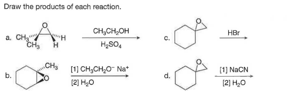 Draw the products of each reaction.
CH,CH,OH
HBr
a. CHg"
CH3
H2SO4
„CH3
[1] CH;CH,0- Na*
[1] NaCN
b.
d.
[2] H20
[2] H20
