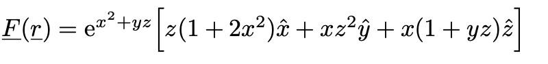 ²[z(1 +2x²)û + xz²ỹ + x(1 + yz)ê]
F(r) = ex²+yz