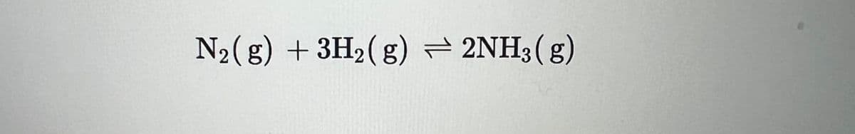 N₂(g) + 3H₂(g) 2NH3(g)