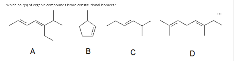 Which pair(s) of organic compounds is/are constitutional isomers?
...
А
В

