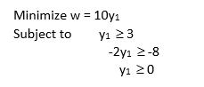 Minimize w = 10y1
Subject to
yı 23
-2yı 2-8
yi 20
