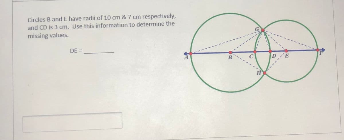 Circles B and E have radii of 10 cm & 7 cm respectively,
and CD is 3 cm. Use this information to determine the
missing values.
DE =
D E
