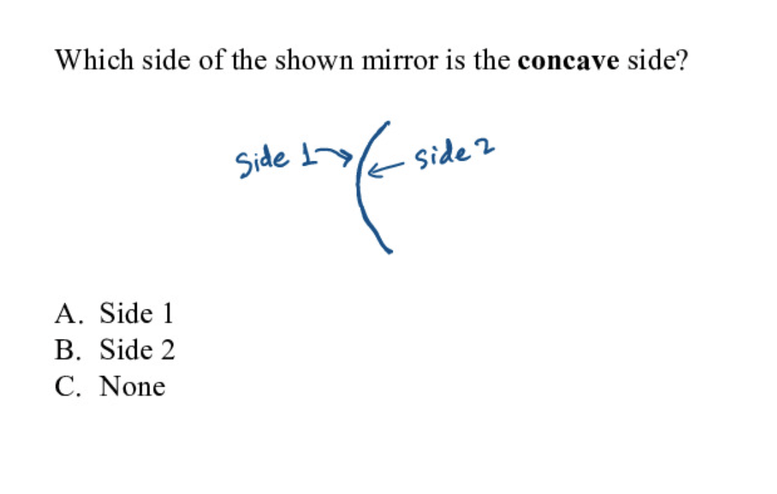 Which side of the shown mirror is the concave side?
Side ly
side 2
A. Side 1
B. Side 2
C. None
