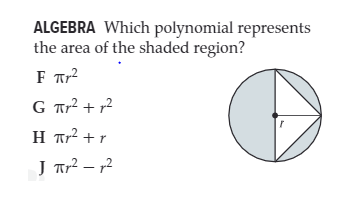 ALGEBRA Which polynomial represents
the area of the shaded region?
F Tr?
G Tr² + r²
H Tr? +r
J Tr? – 2
