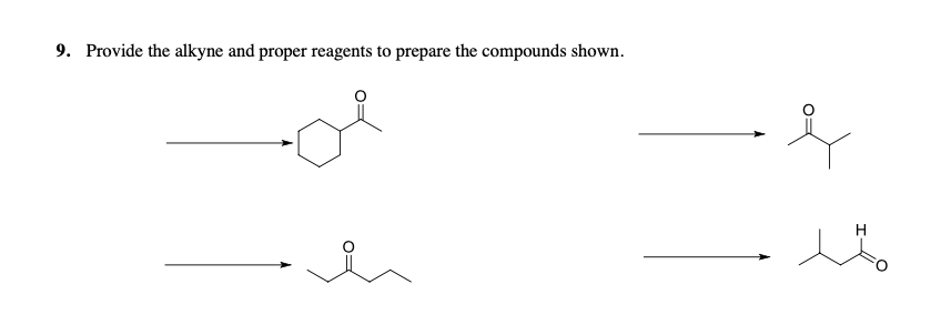 9. Provide the alkyne and proper reagents to prepare the compounds shown.
