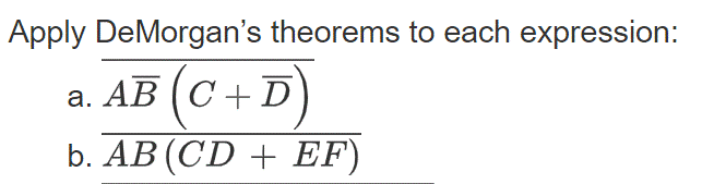 Apply DeMorgan's theorems to each expression:
a. AB (C+D
b. AB (CD + EF)