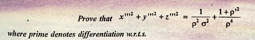Prove that x² + y ¹1¹² + z 111²
112
where prime denotes differentiation w.r.t.s.
||
1
p² o²
+
1+p²²