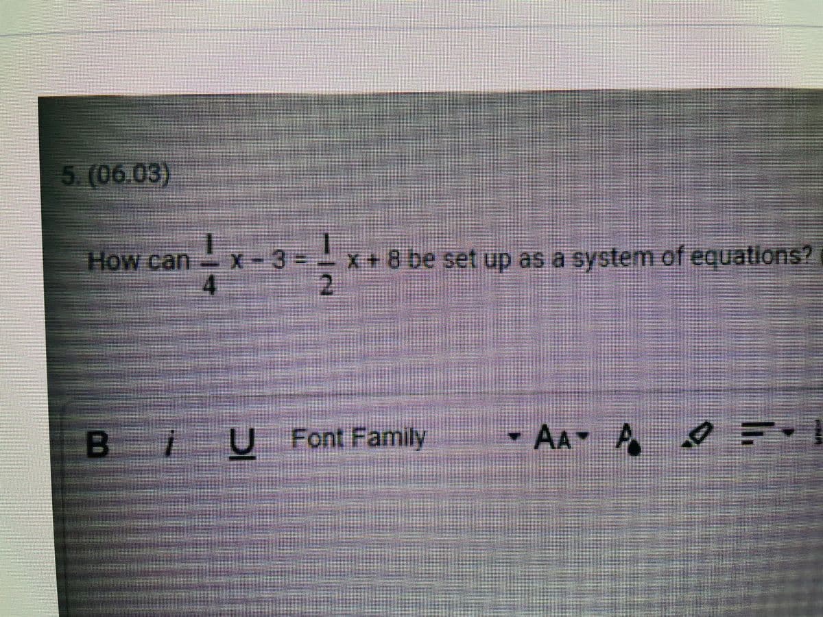 5. (06.03)
5.(06.03)
How can
X-3
X+8 be set up as a system of equations?
4.
2.
Bi
U Font Family
- AA- A =
