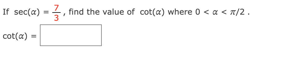 If sec(a)
cot(a):
=
글, find the value of cot(a) where 0 < x < π/2.
3