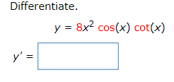Differentiate.
y = 8x? cos(x) cot(x)
y' =
