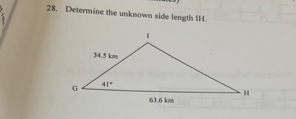 28. Determine the unknown side length IH.
34.5 km
41°
I
63.6 km
H