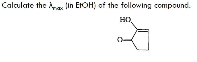 Calculate the Amax (in EtOH) of the following compound:
HO,
