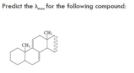Predict the Amax for the following compound:
CH3
CH3
