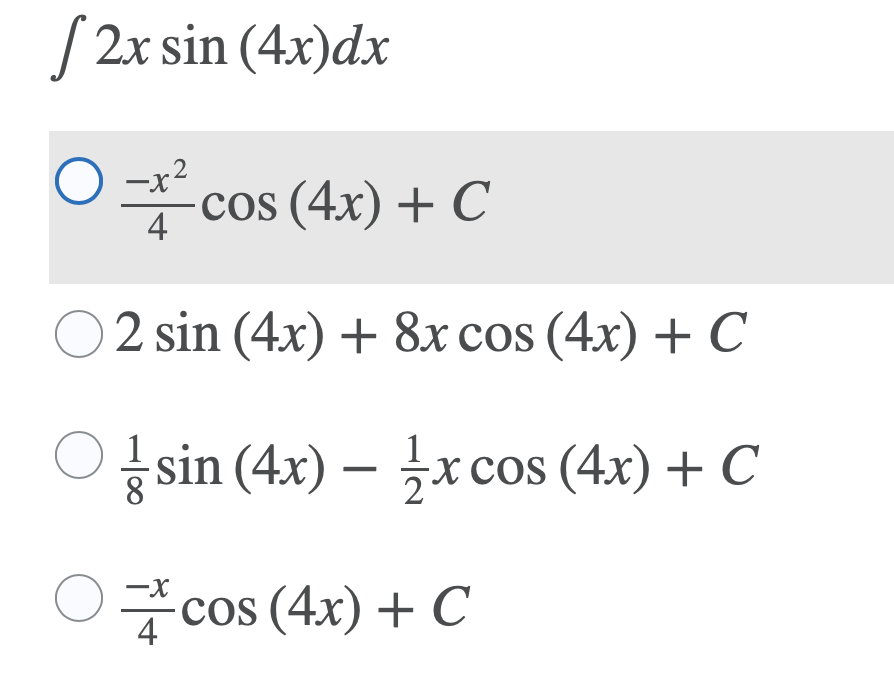 [ 2x sin (4x)dx
○곳 cos (4x) + C
-x²
4
2 sin (4x) + 8x cos (4x) + C
sin (4x) – x cos (4x) + C
○글 cos (4x) + C
-X
-
