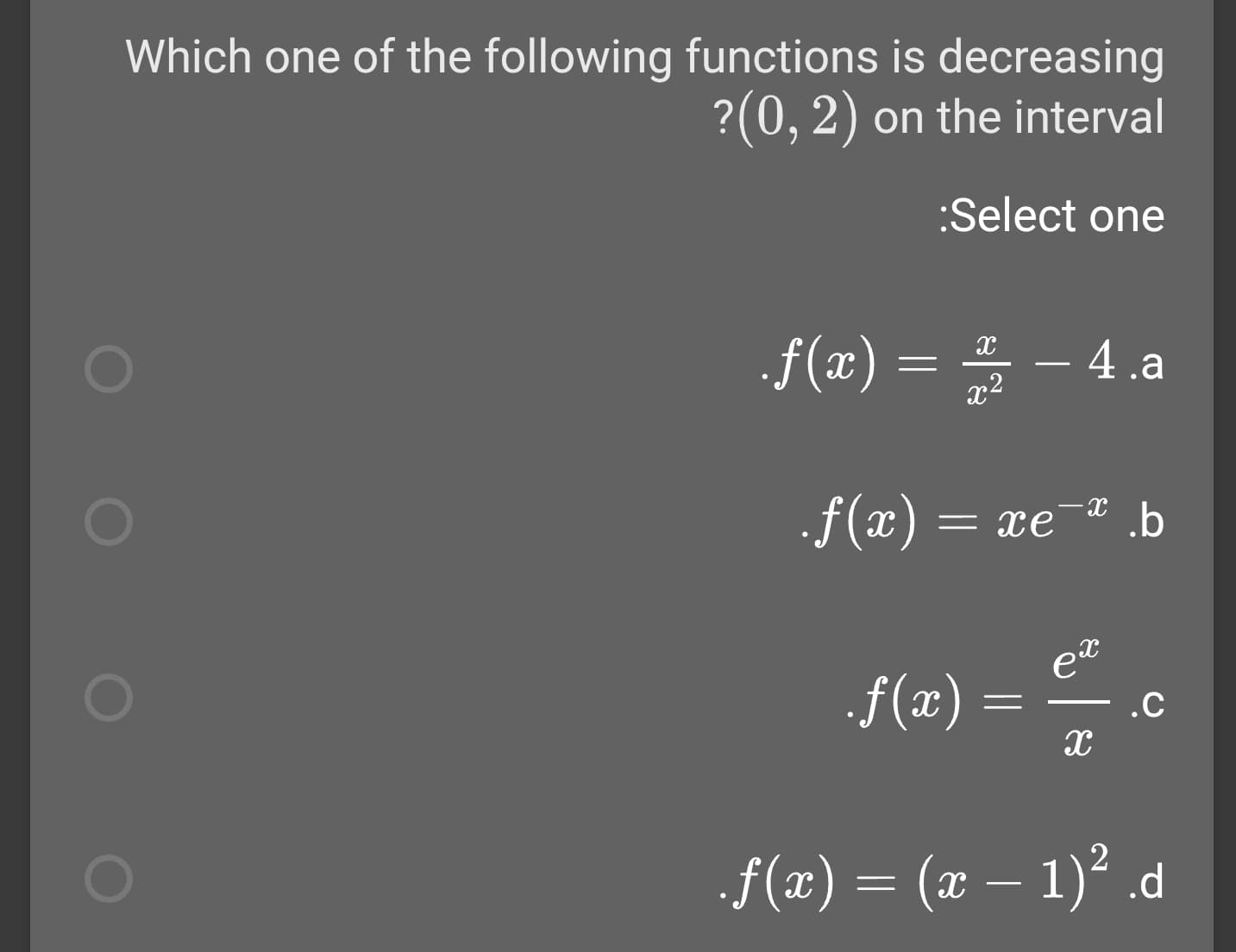 Which one of the following functions is decreasing
?(0, 2) on the interval
:Select one
