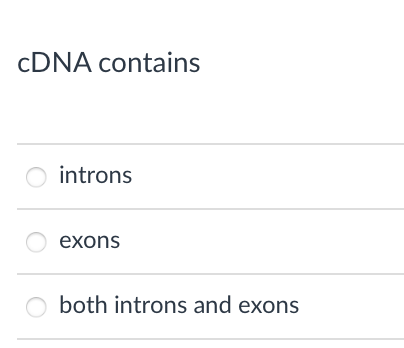 CDNA contains
introns
O exons
both introns and exons

