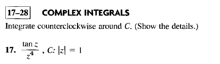 17-28
COMPLEX INTEGRALS
Integrate counterclockwise around C. (Show the details.)
tan:
17.
z*
C: l리= 1
4

