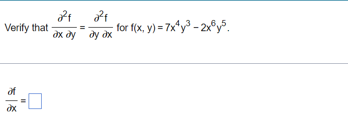 Verify that
af
?x
||
224
ах ду
=
224
ду дх
· for f(x, y) = 7x4y³ – 2x6y5.