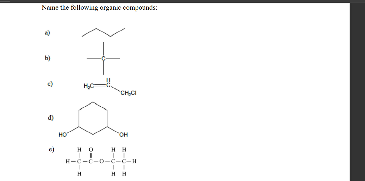 Name the following organic compounds:
a)
b)
c)
d)
e)
НО
Η Ο
CH₂CI
1
H
OH
H H
II
H-C-C-0-C-C-H
I
I
H H