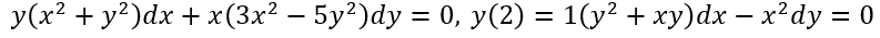 y(x² + y²)dx + x(3x² − 5y²)dy = 0, y(2) = 1(y² + xy)dx − x²dy = 0