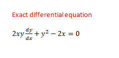 Exact differential equation
dy
2xy + y2 – 2x = 0
dx
