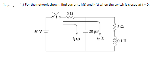 ) For the network shown, find currents is(t) and iz(t) when the switch is closed at t = 0.
5Ω
Χιο
50 V
i₁ (1)
20 μF |
12 (1)
5Ω
201 H