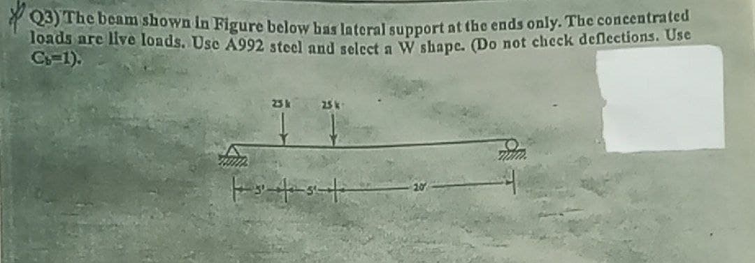 Q3) The beam shown in Figure below has lateral support at the ends only. The concentrated
loads are live loads. Use A992 steel and select a W shape. (Do not check deflections. Use
C-1).
23 k
25 k
ttst