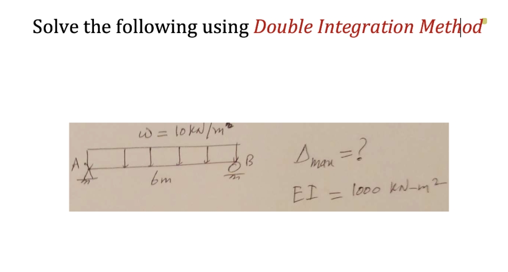 Solve the following using Double Integration Method
loka /ma
%3D
man
bm
EI =
lo00 KN-m²
%3D
