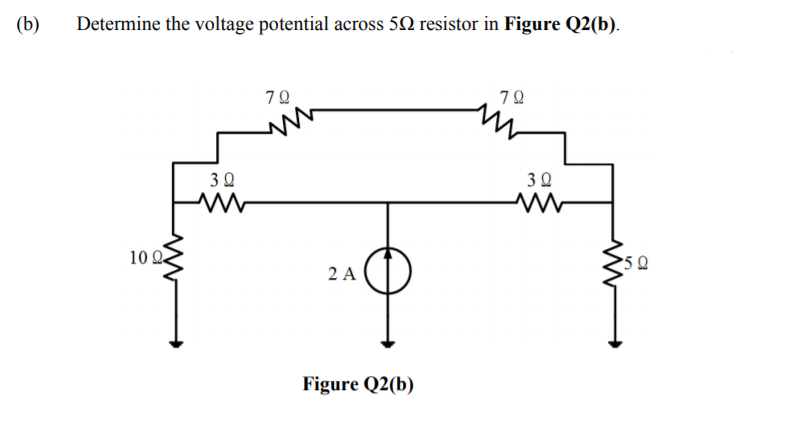 (b)
Determine the voltage potential across 50 resistor in Figure Q2(b).
70
72
10 Q
>5 Q
2 A
Figure Q2(b)
3.
3.
