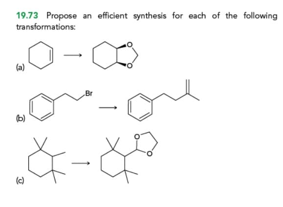 19.73 Propose an efficient synthesis for each of the following
transformations:
(a)
0-0
(b)
(c)
Br
-