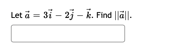 Let à = 3i – 2j – k. Find ||ā||.
a