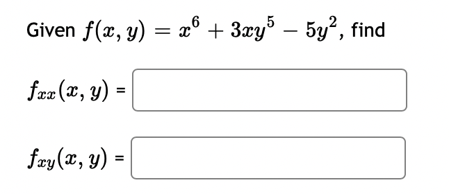 Given f(x, y) = x³ + 3xy5 – 5y², find
6
fxx (x, y)
=
fay(x, y) =