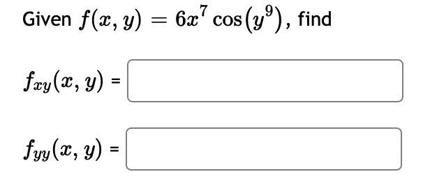 Given f(x, y) = 6x7 cos (yº), find
fay(x, y) =
fyy(x, y) =