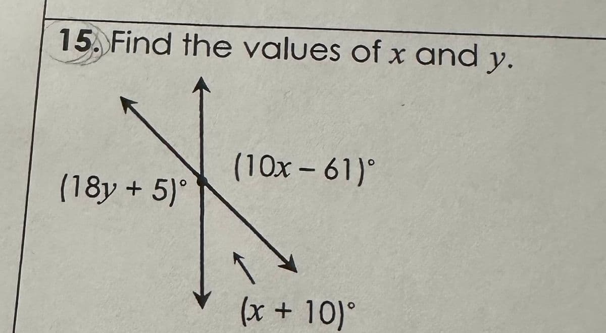 15. Find the values of x and y.
(18y + 5)°
(10x - 61)°
(x + 10)°