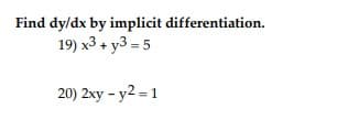 Find dy/dx by implicit differentiation.
19) x3 + y3 = 5
20) 2xy-y2=1