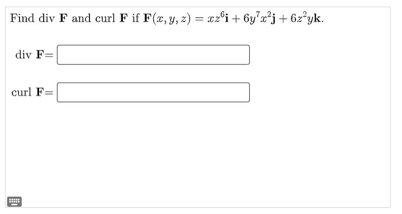 Find div F and curl F if F(x, y, z) = xzºi + 6y²x²j + 6z²yk.
div F=
curl F=