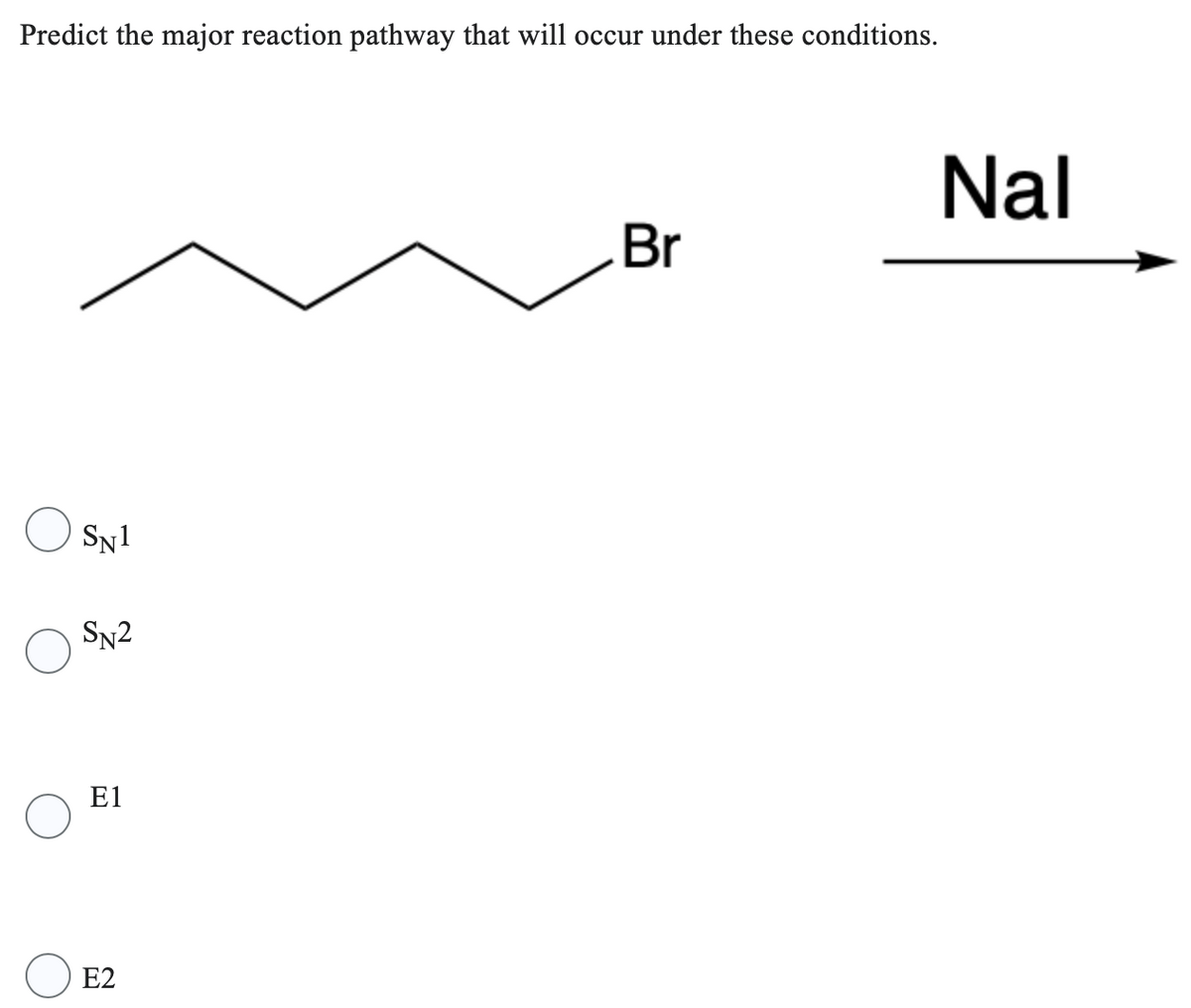 Predict the major reaction pathway that will occur under these conditions.
SN1
SN2
E1
E2
Br
Nal